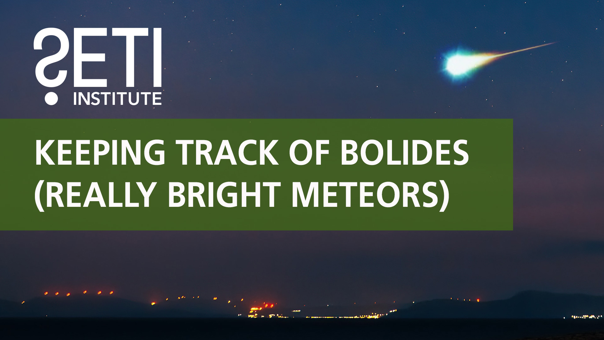 SETI Live: Keeping Track of Bolides (Really Bright Meteors)